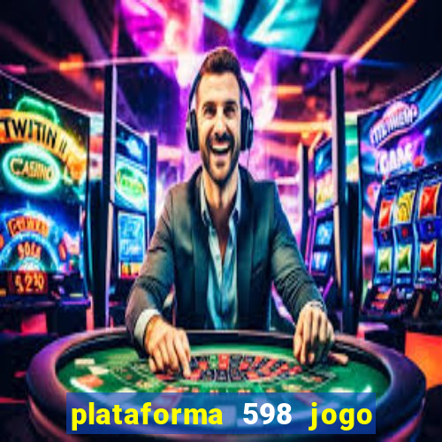 plataforma 598 jogo é confiável